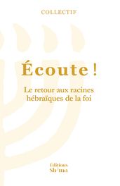 Écoute ! Tome 3. Le retour aux racines hébraïques de la foi