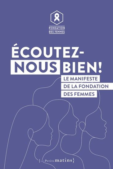 Écoutez-nous bien ! - Le manifeste de la Fondation des femmes - Anne-Cécile Mailfert - Laura Slimani - Floriane Volt
