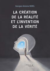 La création de la réalité et l invention de la vérité