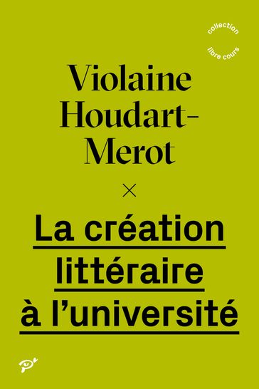 La création littéraire à l'université - Violaine Houdart-Merot