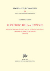 Il credito di una nazione. Politica, diplomazia e società di fronte al problema del debito pubblico italiano 1861-1876