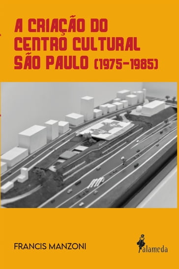 A criação do Centro Cultural São Paulo (1975-1985) - Francis Manzoni