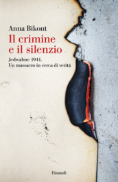 Il crimine e il silenzio. Jedwabne 1941. Un massacro in cerca di verità