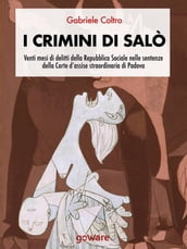 I crimini di Salò. Venti mesi di delitti della Repubblica Sociale nelle sentenze della Corte d assise straordinaria di Padova