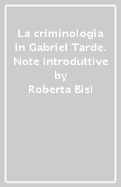 La criminologia in Gabriel Tarde. Note introduttive