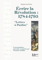 Écrire la Révolution : 1784-1795