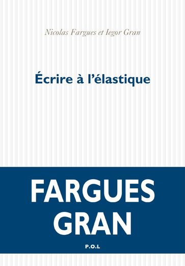 Écrire à l'élastique - Iegor Gran - Nicolas Fargues