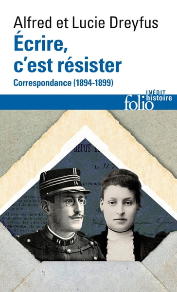 Écrire, c'est résister. Correspondance (1894-1899) - Alfred Dreyfus - Lucie Dreyfus - Françoise Gillard - Vincent Duclert - Marie-Neige Coche