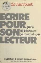 Écrire pour son lecteur : Guide de l écriture journalistique