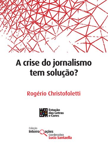 A crise do jornalismo tem solução? - Rogério Christofoletti