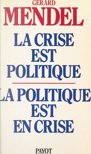 La crise est politique, la politique est en crise - Gérard Mendel