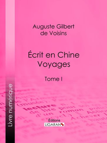 Écrit en Chine : voyages - Auguste Gilbert de Voisins - Ligaran