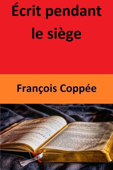 Écrit pendant le siège - François Coppée