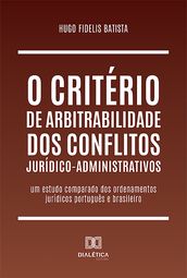 O critério de arbitrabilidade dos conflitos jurídico-administrativos