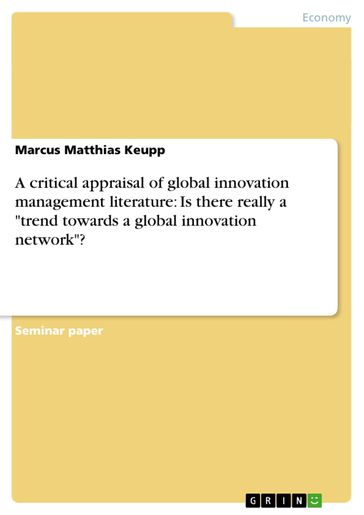 A critical appraisal of global innovation management literature: Is there really a 'trend towards a global innovation network'? - Marcus Matthias Keupp