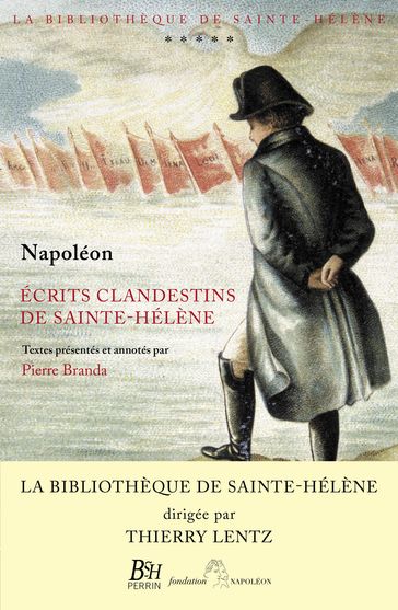 Écrits clandestins de Sainte-Hélène - Napoléon - Pierre Branda - Thierry Lentz