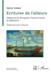 Écritures de l ailleurs. Négociants, émigrés, missionnaires et galériens