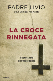 La croce rinnegata. L apostasia dell Occidente