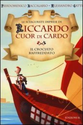 Il crociato raffreddato. Le sciagurate imprese di Riccardo Cuor di Cardo. 4.