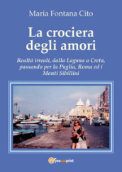 La crociera degli amori. Realtà irreali, dalla Laguna a Creta, passando per la Puglia, Roma ed i Monti Sibillini