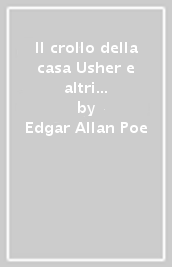 Il crollo della casa Usher e altri racconti. Ediz. integrale