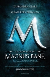 Le cronache di Magnus Bane - 1. Cosa accadde in Perù