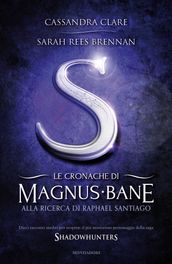 Le cronache di Magnus Bane - 6. Alla ricerca di Raphael Santiago