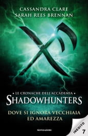 Le cronache dell Accademia Shadowhunters - 7. Dove si ignora vecchiaia ed amarezza