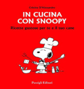 In cucina con Snoopy. Ricette gustose per te e il tuo cane