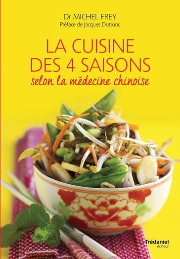 La cuisine des 4 saisons - Selon la médecine chinoise - Michel Frey - Jacques Dutronc