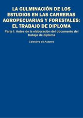 La culminación de los estudios en las carreras agropecuarias y forestales: el trabajo de diploma. Parte I: antes de la elaboración del documento del trabajo de diploma