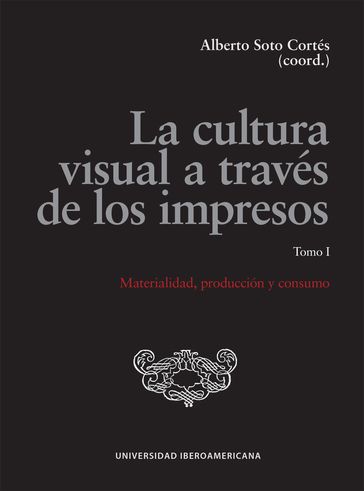 La cultura visual a través de los impresos - Alberto Soto Cortés (coord.)
