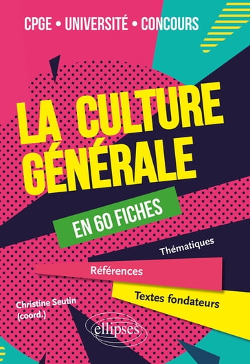 La culture générale en 60 fiches - Laurence Gauthier - Christine Seutin - Christine Seutin (coord.) - Jacqueline Zorlu