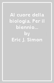 Al cuore della biologia. Per il biennio delle Scuole superiori. Con e-book. Con espansione online