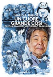 Un cuore grande così. Il cinema di animazione di Isao Takahata