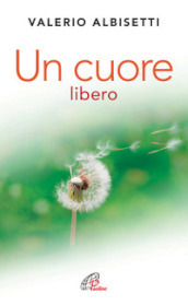 Un cuore libero. Per una nuova spiritualità