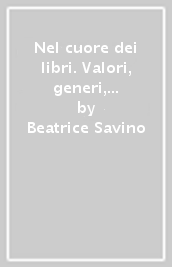 Nel cuore dei libri. Valori, generi, temi. Con Letteratura. Con Quaderno. Con Fascicolo. Con Libro liquido. Con Didastore. Per la Scuola media. Con ebook. Con espansione online. Vol. 2