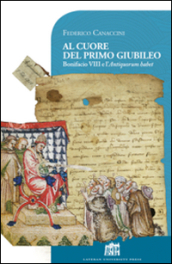 Al cuore del primo giubileo. Bonifacio VIII e l Antiquorum habet