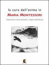 La cura dell anima in Maria Montessori. L educazione morale, spirituale e religiosa dell infanzia