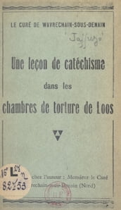 Le curé de Wavrechain-sous-Denain : une leçon de catéchisme dans les chambres de torture de Loos