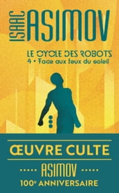 Le cycle des robots (Tome 4) - Face aux feux du soleil