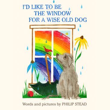 I'd Like to Be the Window for a Wise Old Dog - Philip C. Stead