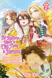 I d Rather Have a Cat than a Harem! Reincarnated into the World of an Otome Game as a Cat-loving Villainess Vol.2