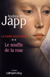 La dame sans terre, t2 : Le Souffle de la rose