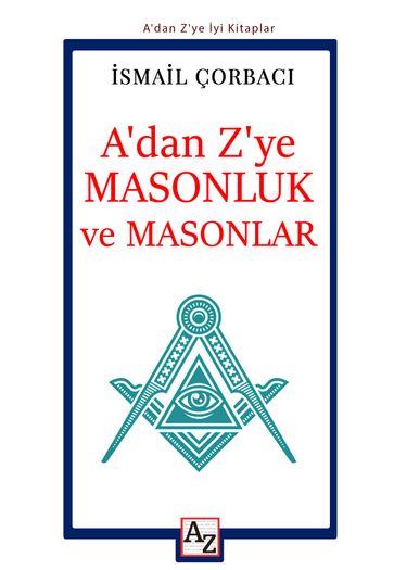 A'dan Z'ye Masonluk ve Masonlar - smail Çorbac