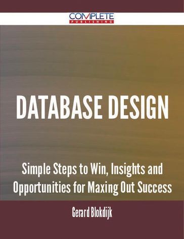 database design - Simple Steps to Win, Insights and Opportunities for Maxing Out Success - Gerard Blokdijk