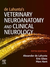 de Lahunta s Veterinary Neuroanatomy and Clinical Neurology - E-Book