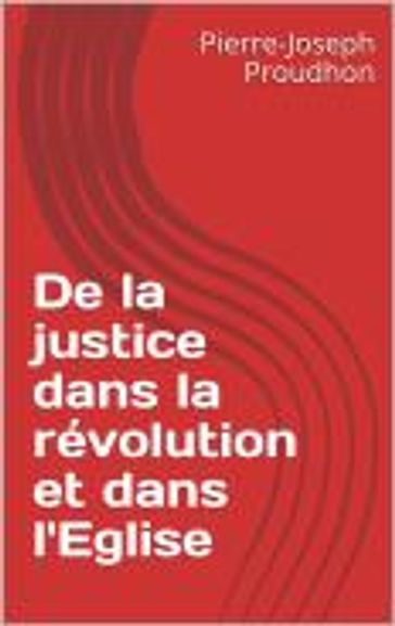 de la justice dans la révolution et dans l'église - Pierre-Joseph Proudhon