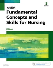 deWit s Fundamental Concepts and Skills for Nursing - E-Book