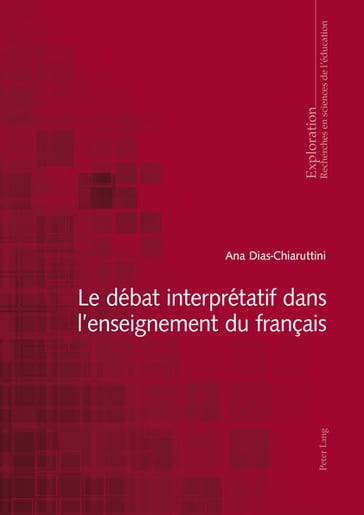 Le débat interprétatif dans l'enseignement du français - Ana Dias-Chiaruttini - Georges Felouzis - Rita Hofstetter - Nicole Rege-Colet - Bernard SCHNEUWLY - Bernard Wentzel